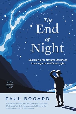 Bogard, Paul. The End of Night - Searching for Natural Darkness in an Age of Artificial Light. Little Brown and Company, 2014.