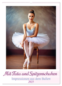 Mit Tutu und Spitzenschuhen Impressionen aus dem Ballett (Wandkalender 2025 DIN A2 hoch), CALVENDO Monatskalender
