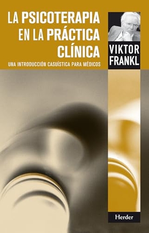 Frankl, Viktor E.. La psicoterapia en la práctica clínica : una introducción casuística para médicos. Herder Editorial, 2014.