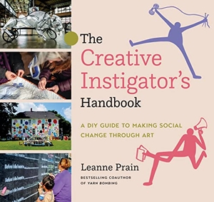 Prain, Leanne. The Creative Instigator's Handbook - A DIY Guide to Making Social Change Through Art. Arsenal Pulp Press, 2022.