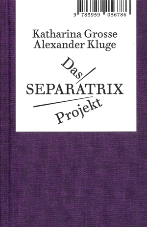 Kluge, Alexander / Katharina Grosse. Das Separatrix Projekt. Spectormag GbR, 2022.