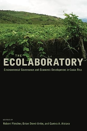 Fletcher, Robert / Brian Dowd-Uribe et al (Hrsg.). The Ecolaboratory: Environmental Governance and Economic Development in Costa Rica. Arizona State Museum, 2020.