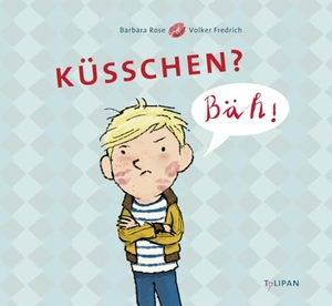Rose, Barbara. Küsschen? Bäh!. Tulipan Verlag, 2018.