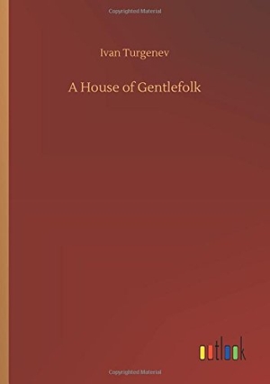 Turgenev, Ivan. A House of Gentlefolk. Outlook Verlag, 2018.