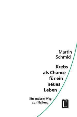 Schmid, Martin. Krebs als Chance für ein neues Leben - Ein anderer Weg zur Heilung. utzverlag GmbH, 2023.