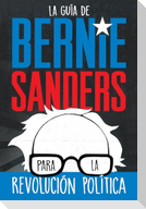 La Guía de Bernie Sanders Para La Revolución Política / Bernie Sanders Guide to Political Revolution