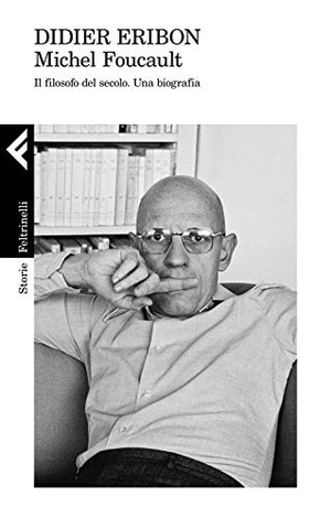 Eribon, Didier. Michel Foucault. Il filosofo del secolo. Una biografia. Feltrinelli, 2021.