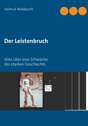 Moldaschl, Helmut. Der Leistenbruch - Alles über eine Schwäche des starken Geschlechts. Books on Demand, 2016.