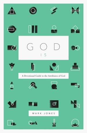 Jones, Mark. God Is - A Devotional Guide to the Attributes of God. Crossway, 2020.