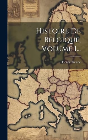 Pirenne, Henri. Histoire De Belgique, Volume 1.... Tradd Street Press, 2023.