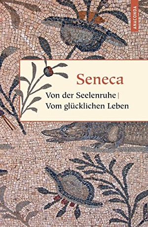 Seneca, Lucius Annaeus. Von der Seelenruhe. Vom glücklichen Leben - Von der Muße, Von der Kürze des Lebens. Anaconda Verlag, 2010.