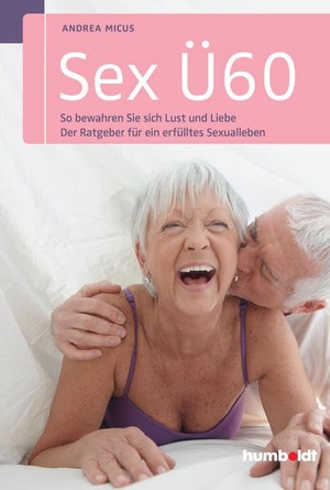 Micus, Andrea. Sex Ü60 - So bewahren Sie sich Lust und Liebe. Der Ratgeber für ein erfülltes Sexualleben. Humboldt Verlag, 2015.
