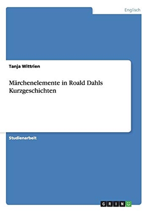 Wittrien, Tanja. Märchenelemente in Roald Dahls K