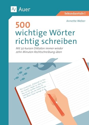 Weber, Annette. 500 wichtige Wörter richtig schreiben - Mit 50 kurzen Diktaten immer wieder zehn Minuten Rechtschreibung üben (5. bis 7. Klasse). Auer Verlag i.d.AAP LW, 2025.