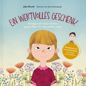 Perritt, John. Ein wertvolles Geschenk - Kindgerecht über Gottes guten Plan für Sexualität reden (Wendebuch mit zwei Geschichten: für Jungen und Mädchen). Verbum Medien, 2025.