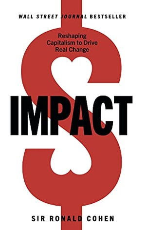 Cohen, Ronald. Impact - Reshaping Capitalism to Drive Real Change. Morgan James Publishing, 2021.