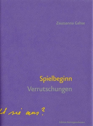 Gahse, Zsuzsanna. Spielbeginn - Verrutschungen. Edition Korrespondenzen, 2025.
