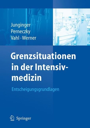 Junginger, Theodor / Christian Werner et al (Hrsg.). Grenzsituationen in der Intensivmedizin - Entscheidungsgrundlagen. Springer Berlin Heidelberg, 2008.