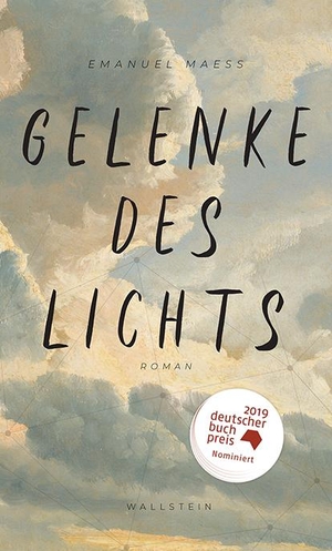 Emanuel Maeß. Gelenke des Lichts - Roman. Wallstein, 2019.