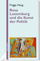 Rosa Luxemburg und die Kunst der Politik
