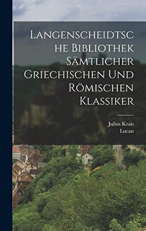 Lucan / Julius Krais. Langenscheidtsche Bibliothek sämtlicher griechischen und römischen Klassiker. Creative Media Partners, LLC, 2022.