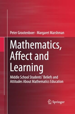 Marshman, Margaret / Peter Grootenboer. Mathematics, Affect and Learning - Middle School Students¿ Beliefs and Attitudes About Mathematics Education. Springer Nature Singapore, 2016.