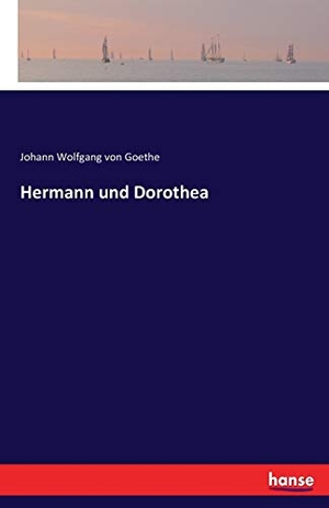 Goethe, Johann Wolfgang von. Hermann und Dorothea. hansebooks, 2021.