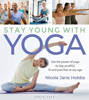 Hobbs, Nicola Jane. Stay Young With Yoga - Use the power of yoga to stay youthful, fit and pain-free at any age. Bloomsbury Publishing PLC, 2020.