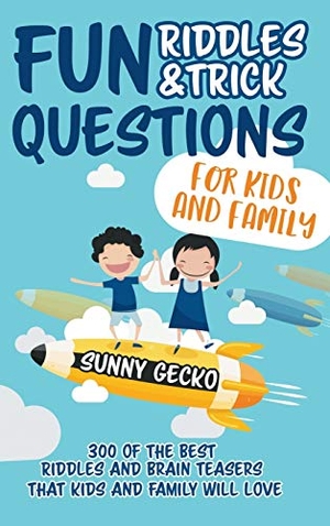 Gecko, Sunny. Fun Riddles and Trick Questions for Kids and Family - 300 of the BEST Riddles and Brain Teasers That Kids and Family Will Love - Ages 4 - 8 9 -12 (Game Book Gift Ideas). Alakai Publishing LLC, 2020.
