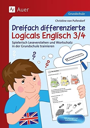 Pufendorf, Christine von. Dreifach differenzierte Logicals Englisch 3/4 - Spielerisch Leseverstehen und Wortschatz in der Grundschule trainieren (3. und 4. Klasse). Auer Verlag i.d.AAP LW, 2022.