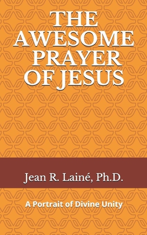 Laine. The Awesome Prayer of Jesus - A Portrait of Divine Unity. Independently published, 2020.