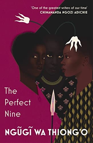 Wa Thiong'O, Ngugi. The Perfect Nine - The Epic of Gikuyu and Mumbi. Vintage Publishing, 2023.