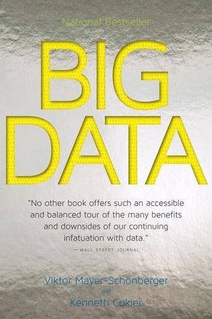 Mayer-Schönberger, Viktor / Kenneth Cukier. Big Data - A Revolution That Will Transform How We Live, Work, and Think. HarperCollins, 2014.