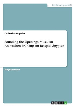 Wieslings, Janine. Sounding the Uprisings. Musik im Arabischen Frühling am Beispiel Ägypten. GRIN Verlag, 2017.