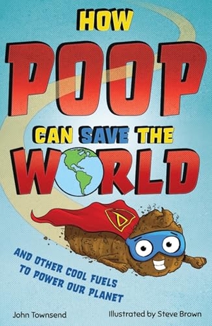 Townsend, John. How Poop Can Save the World - And Other Cool Fuels to Help Save Our Planet. Welbeck Publishing Group Limited, 2022.