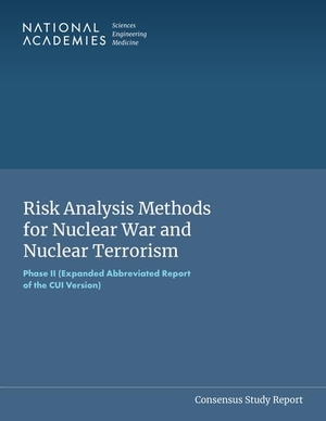 National Academies of Sciences Engineering and Medicine / Policy And Global Affairs et al. Risk Analysis Methods for Nuclear War and Nuclear Terrorism - Phase II (Expanded Abbreviated Report of the Cui Version). National Academies Press, 2024.