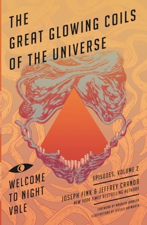 Cranor, Jeffrey / Joseph Fink. Great Glowing Coils of the Universe: Welcome to Night Vale Episodes, Volume 2. Little, Brown Book Group, 2016.