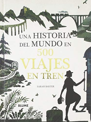 Baxter, Sarah. Una historia del mundo en 500 viajes en tren. Naturart, 2019.