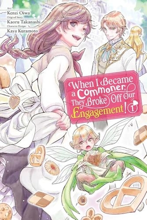 Hdz, Carolina / Takanashi, Kaoru et al. When I Became a Commoner, They Broke Off Our Engagement!, Vol. 1. Little, Brown & Company, 2023.