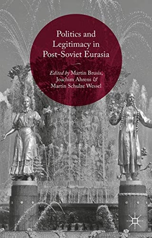Brusis, Martin / Ahrens, Joachim et al. Politics and Legitimacy in Post-Soviet Eurasia. Springer Nature B.V., 2015.