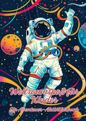 Artjoy, Ela. Weltraumspaß für Kinder - Ein Abenteuer-Aktivitätsbuch. tredition, 2024.