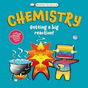 Green, Dan / Simon Basher. Basher Science: Chemistry - Getting a Big Reaction. Kingfisher, 2025.