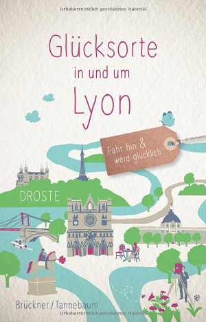 Brückner, Christine / Daniela Tannebaum. Glücksorte in und um Lyon - Fahr hin & werd glücklich - mit 80 ausgewählten Highlights und Geheimtipps für besondere Entdeckungen, Ausflüge und Kurztrips. Droste Verlag, 2026.