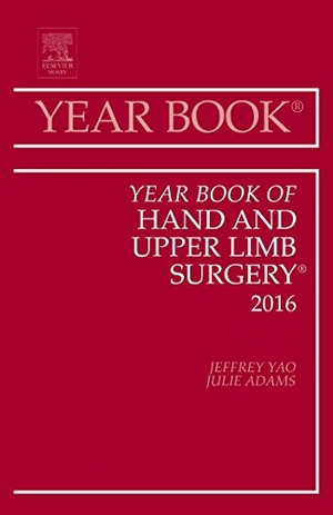 Yao, Jeffrey / Julie Adams. Year Book of Hand and Upper Limb Surgery, 2016 - Volume 2016. Elsevier Health Sciences, 2016.