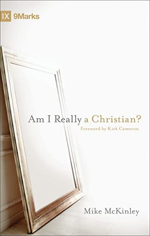 Mckinley, Mike. Am I Really a Christian?. Crossway, 2011.