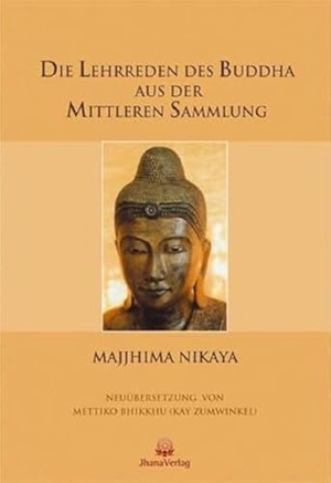 Die Lehrreden des Buddha aus der Mittleren Sammlung - Majjhima Nikaya. 3 Bände in einen Buch. Jhana Verlag, 2021.