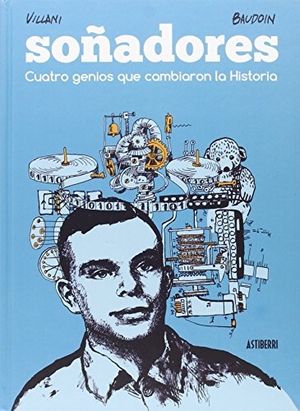 Baudoin, Edmond / Cédric Villani. Soñadores : cuatro genios que cambiaron la historia. Astiberri Ediciones, 2016.
