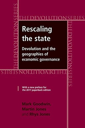 Goodwin, Mark / Jones, Martin et al. Rescaling the State - Devolution and the Geographies of Economic Governance. Manchester University Press, 2017.