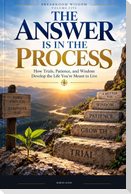 The Answer Is In The Process