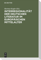 Interregionalität der deutschen Literatur im europäischen Mittelalter